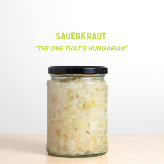 Sauerkraut - “The one that’s Hungarian”